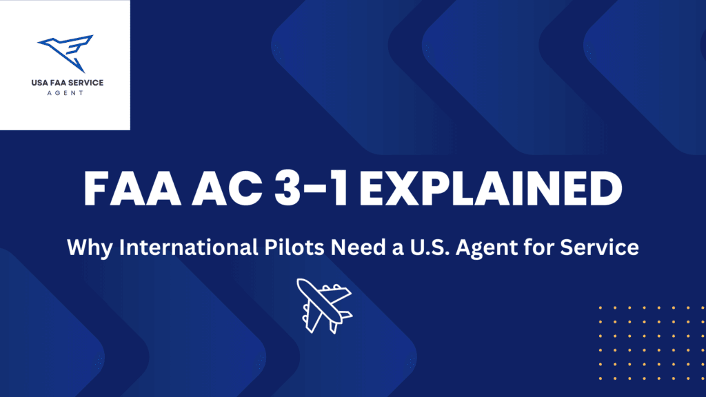 FAA AC 3-1 explained - why international pilots need a US agent for service