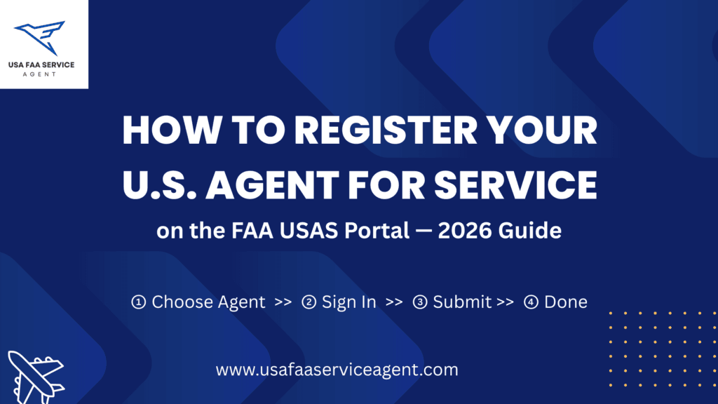 How to register U.S. Agent for Service on FAA USAS Portal - Step by step guide 2026